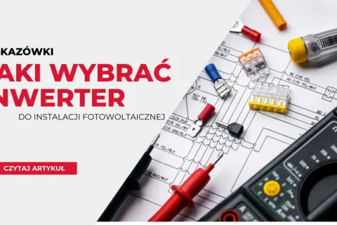 Jak dobrać inwerter do mocy paneli: 7 kluczowych zasad