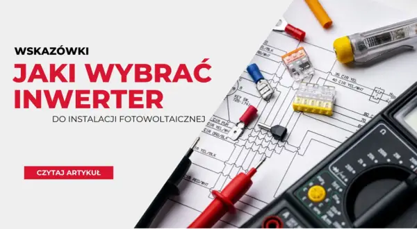 Jak dobrać inwerter do mocy paneli: 7 kluczowych zasad