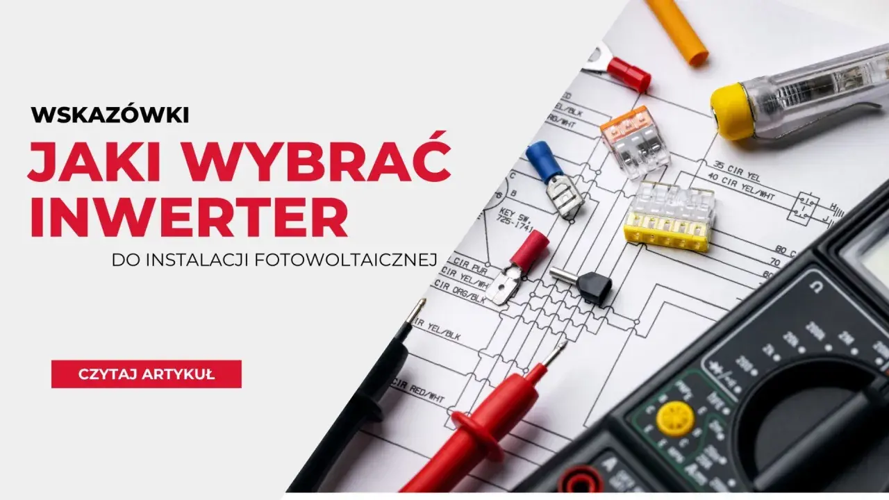 Jak dobrać inwerter do mocy paneli: 7 kluczowych zasad